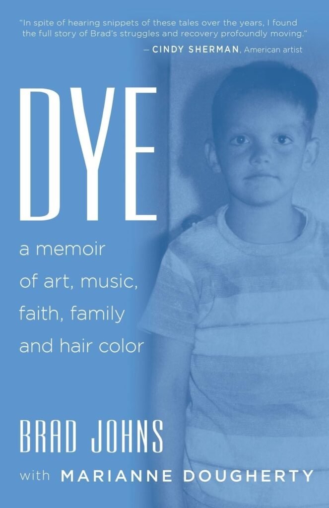 Dye: a memoir of art, music, faith, family and hair color